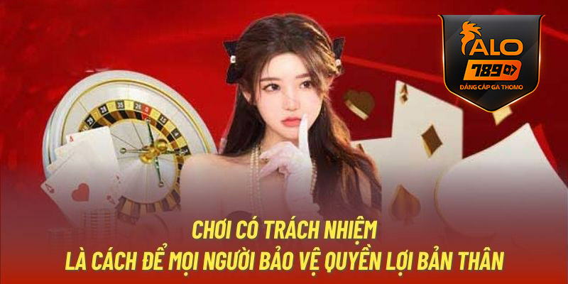 Những lợi ích của việc chơi có trách nhiệm Alo789